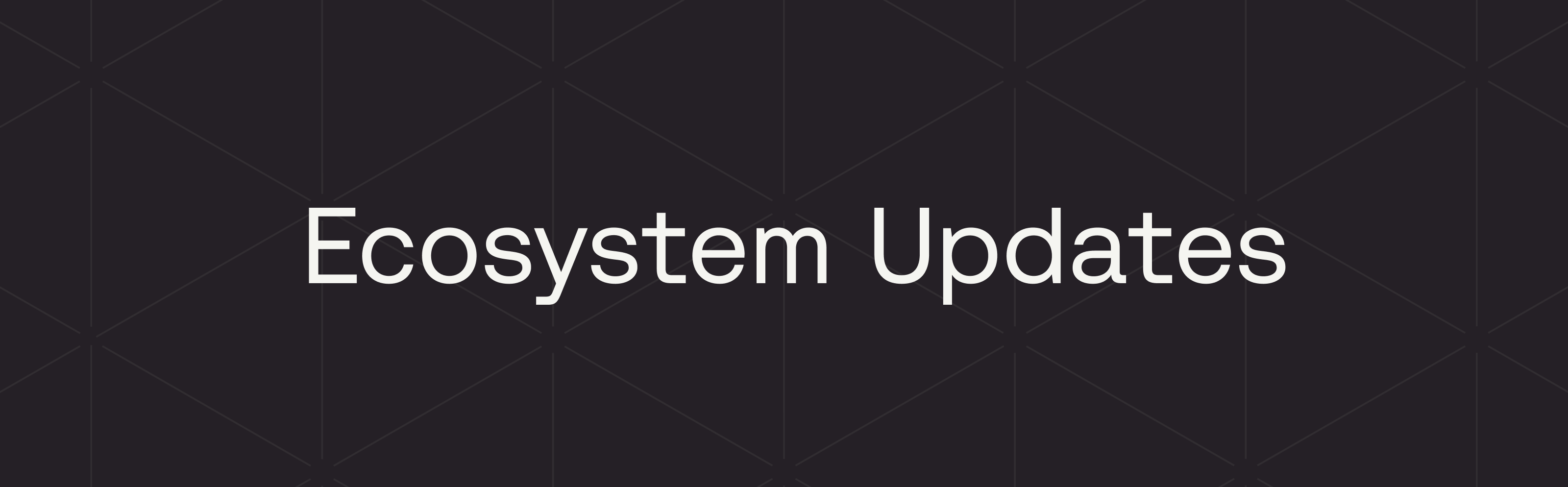 Ecosystem Updates